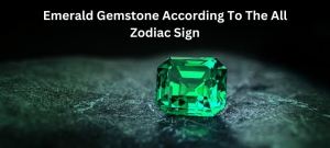 Emerald Gemstone According To The All Zodiac Sign